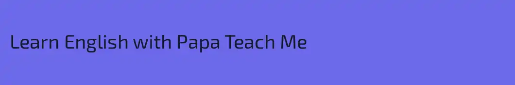 Learn English with Papa Teach Me